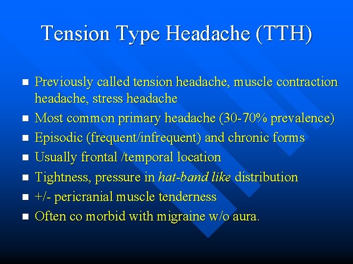 Tension Type Headache (TTH) n n n n Previously called tension headache, muscle contraction