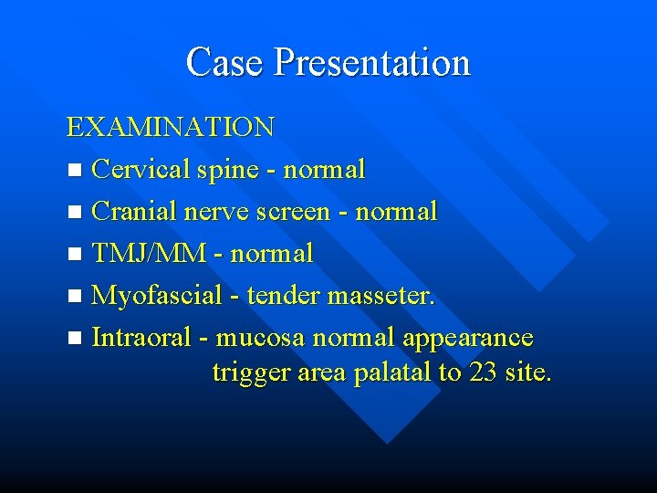 Case Presentation EXAMINATION n Cervical spine - normal n Cranial nerve screen - normal