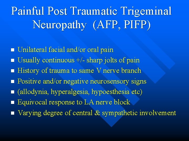 Painful Post Traumatic Trigeminal Neuropathy (AFP, PIFP) n n n n Unilateral facial and/or