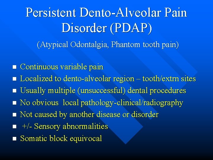 Persistent Dento-Alveolar Pain Disorder (PDAP) (Atypical Odontalgia, Phantom tooth pain) n n n n