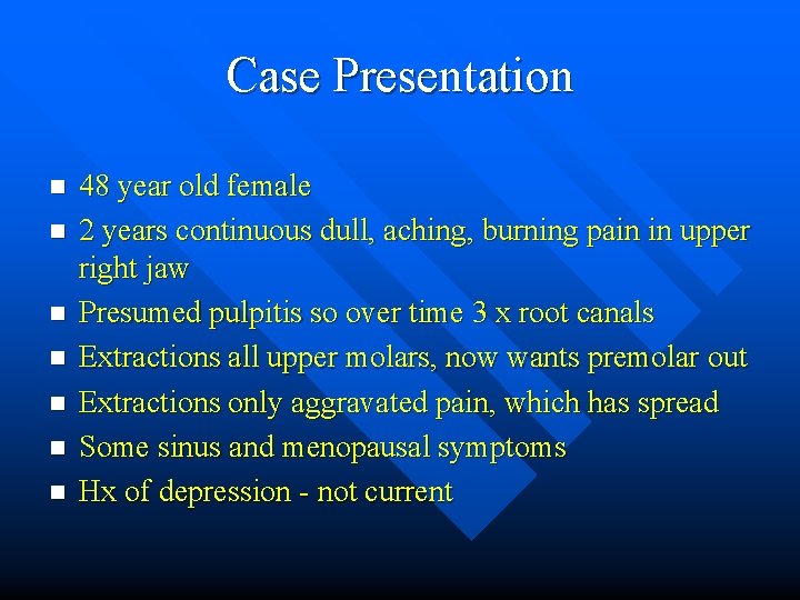 Case Presentation n n n 48 year old female 2 years continuous dull, aching,