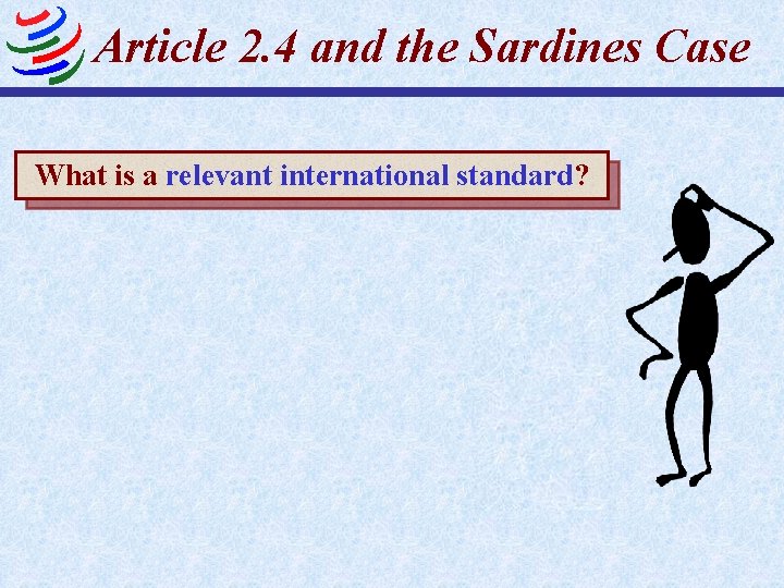 Article 2. 4 and the Sardines Case What is a relevant international standard? 