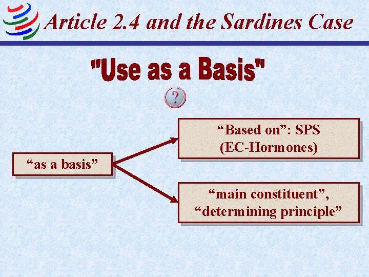 Article 2. 4 and the Sardines Case “Based on”: SPS (EC-Hormones) “as a basis”