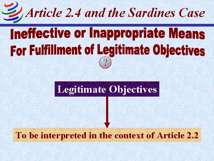 Article 2. 4 and the Sardines Case Legitimate Objectives To be interpreted in the