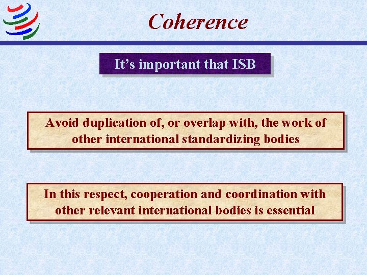 Coherence It’s important that ISB Avoid duplication of, or overlap with, the work of