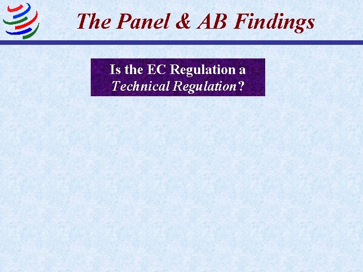 The Panel & AB Findings Is the EC Regulation a Technical Regulation? 