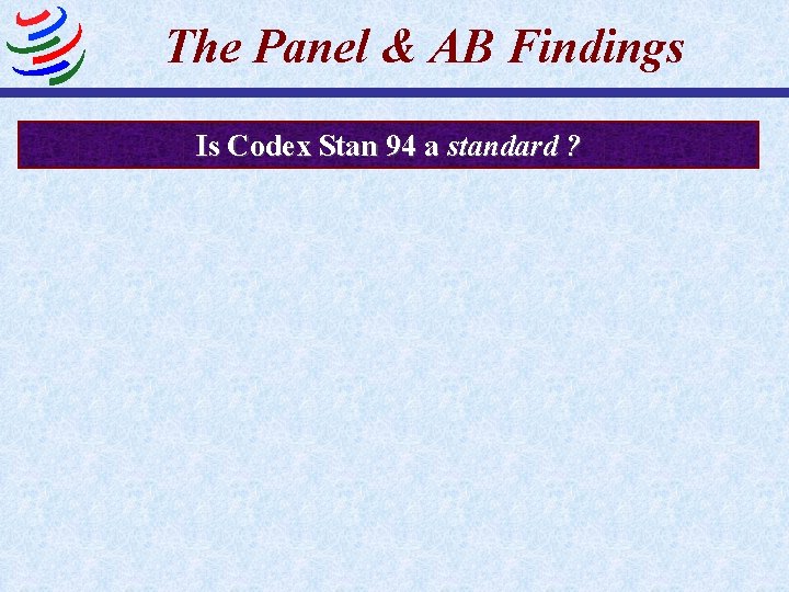 The Panel & AB Findings Is Codex Stan 94 a standard ? 