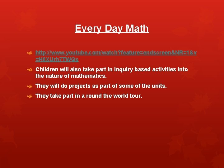 Every Day Math http: //www. youtube. com/watch? feature=endscreen&NR=1&v =H 8 XUrh 7 TWGs Children