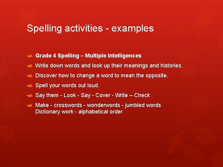 Spelling activities - examples Grade 4 Spelling – Multiple Intelligences Write down words and