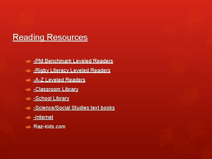 Reading Resources -PM Benchmark Leveled Readers -Rigby Literacy Leveled Readers -A-Z Leveled Readers -Classroom
