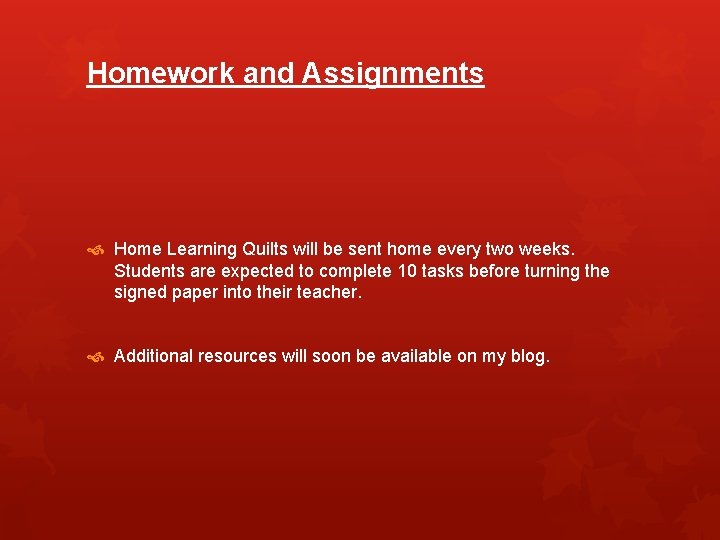 Homework and Assignments Home Learning Quilts will be sent home every two weeks. Students