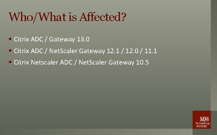 Who/What is Affected? § Citrix ADC / Gateway 13. 0 § Citrix ADC /