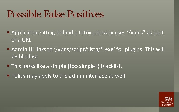 Possible False Positives § Application sitting behind a Citrix gateway uses ‘/vpns/’ as part