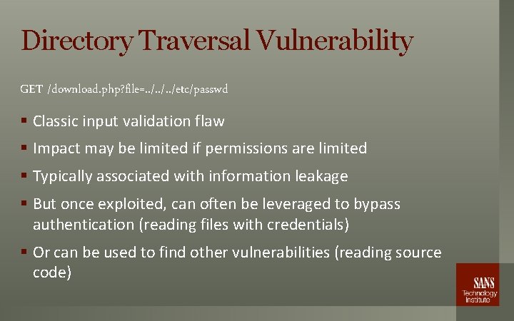 Directory Traversal Vulnerability GET /download. php? file=. . /etc/passwd § Classic input validation flaw