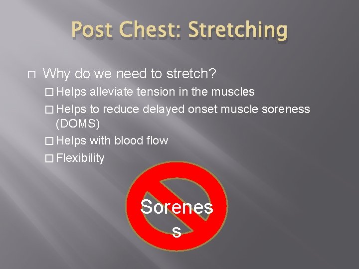 Post Chest: Stretching � Why do we need to stretch? � Helps alleviate tension