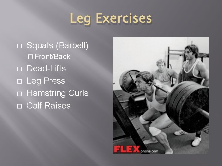 Leg Exercises � Squats (Barbell) � Front/Back � � Dead-Lifts Leg Press Hamstring Curls