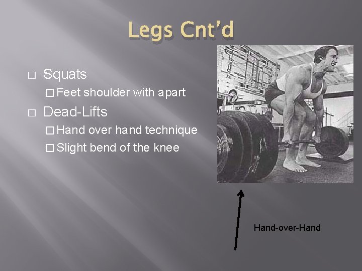 Legs Cnt’d � Squats � Feet � shoulder with apart Dead-Lifts � Hand over