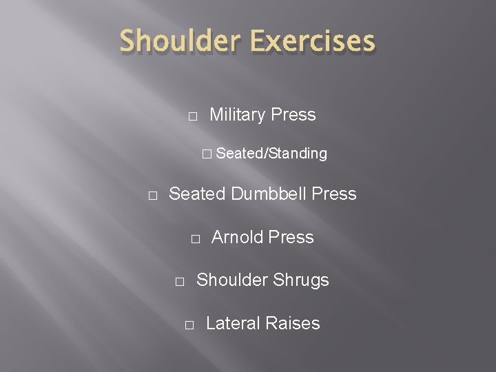 Shoulder Exercises Military Press � � Seated/Standing � Seated Dumbbell Press � � �