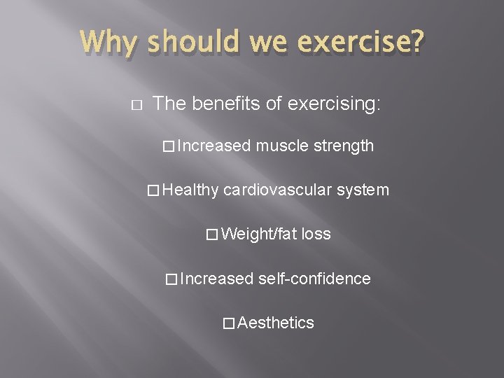Why should we exercise? � The benefits of exercising: � Increased � Healthy muscle