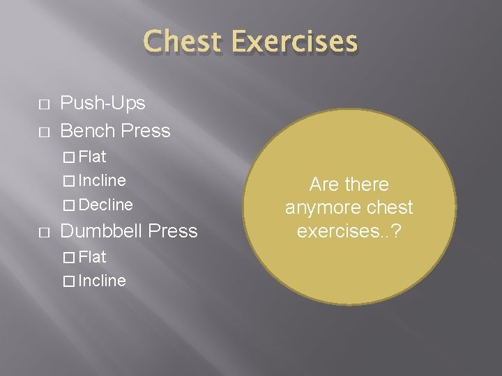Chest Exercises � � Push-Ups Bench Press � Flat � Incline � Decline �