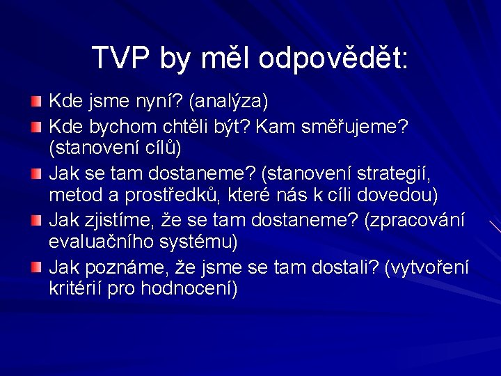 TVP by měl odpovědět: Kde jsme nyní? (analýza) Kde bychom chtěli být? Kam směřujeme?