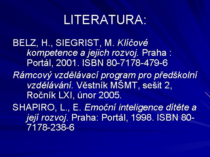 LITERATURA: BELZ, H. , SIEGRIST, M. Klíčové kompetence a jejich rozvoj. Praha : Portál,