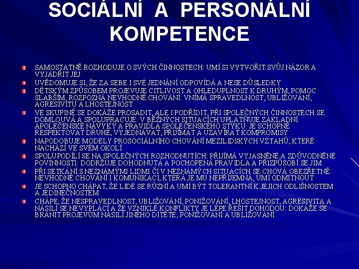 SOCIÁLNÍ A PERSONÁLNÍ KOMPETENCE SAMOSTATNĚ ROZHODUJE O SVÝCH ČINNOSTECH: UMÍ SI VYTVOŘIT SVŮJ NÁZOR