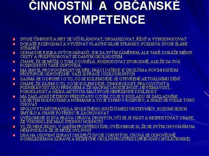 ČINNOSTNÍ A OBČANSKÉ KOMPETENCE SVOJE ČINNOSTI A HRY SE UČÍ PLÁNOVAT, ORGANIZOVAT, ŘÍDIT A