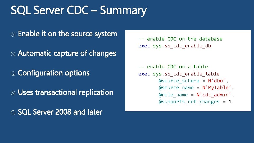 -- enable CDC on the database exec sys. sp_cdc_enable_db -- enable CDC on a