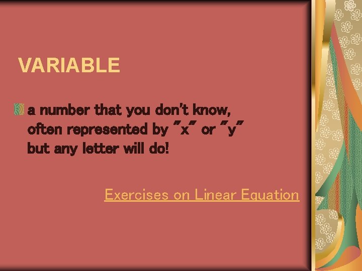 VARIABLE a number that you don't know, often represented by "x" or "y" but VARIABLE a number that you don't know, often represented by "x" or "y" but