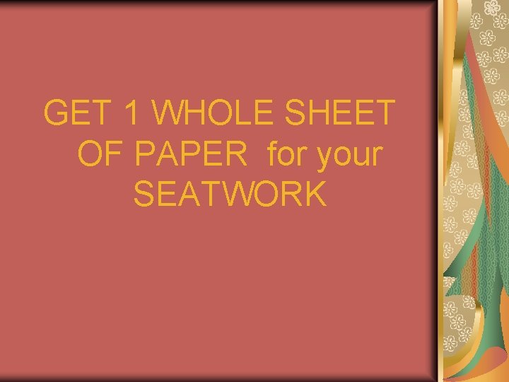 GET 1 WHOLE SHEET OF PAPER for your SEATWORK 