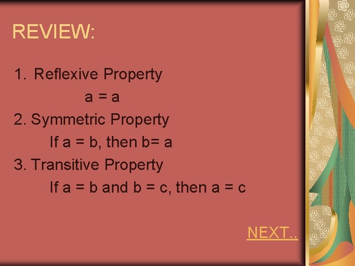 REVIEW: 1. Reflexive Property a = a 2. Symmetric Property If a = b,