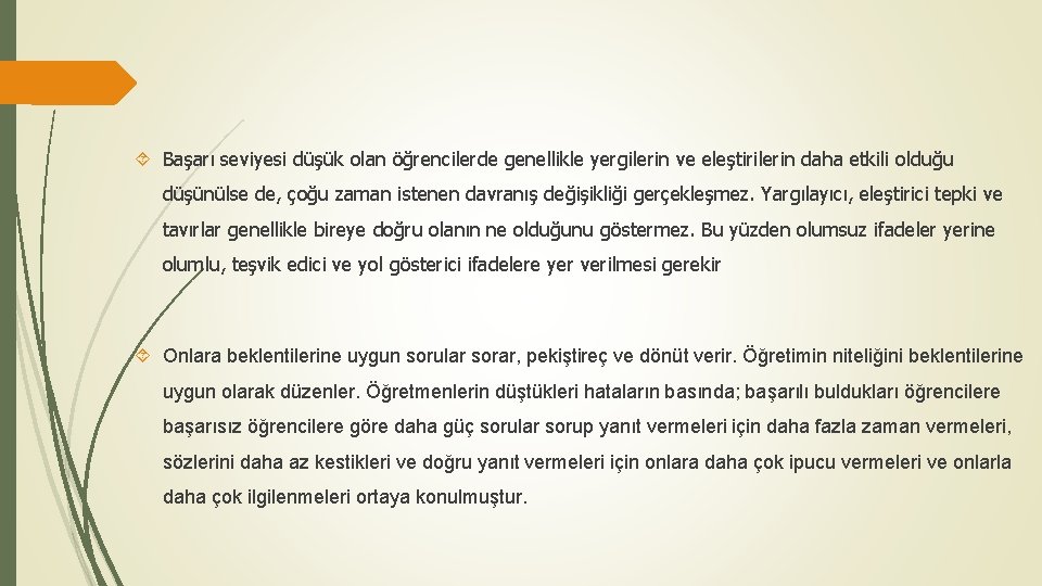  Başarı seviyesi düşük olan öğrencilerde genellikle yergilerin ve eleştirilerin daha etkili olduğu düşünülse