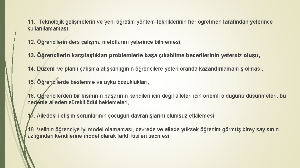 11. Teknolojik gelişmelerin ve yeni öğretim yöntem-tekniklerinin her öğretmen tarafından yeterince kullanılamaması, 12. Öğrencilerin