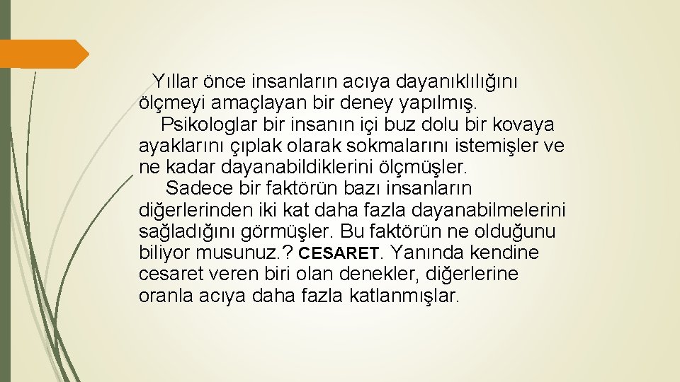  Yıllar önce insanların acıya dayanıklılığını ölçmeyi amaçlayan bir deney yapılmış. Psikologlar bir insanın