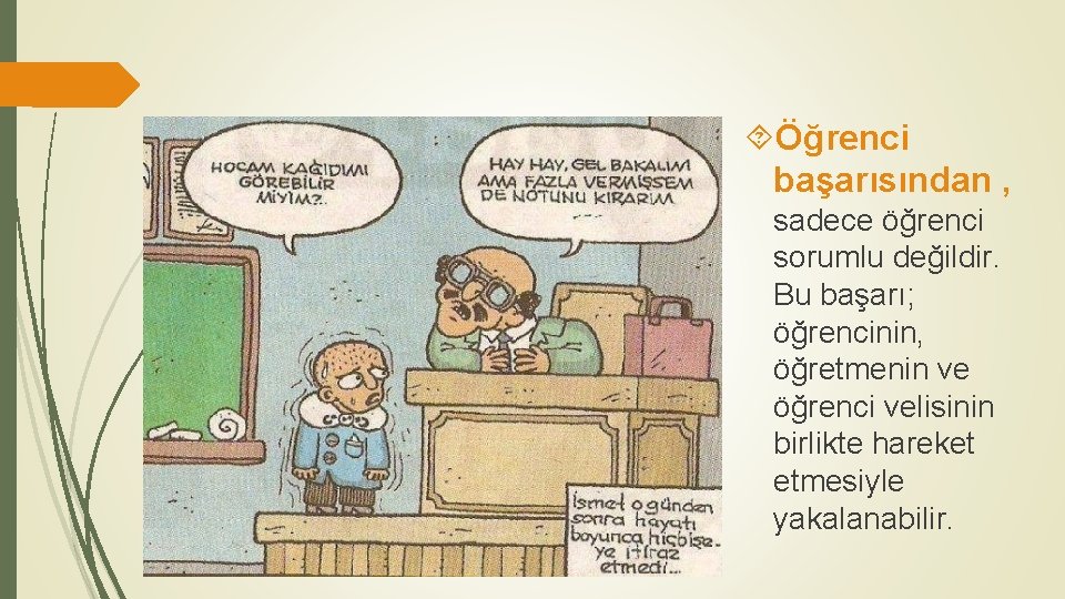  Öğrenci başarısından , sadece öğrenci sorumlu değildir. Bu başarı; öğrencinin, öğretmenin ve öğrenci