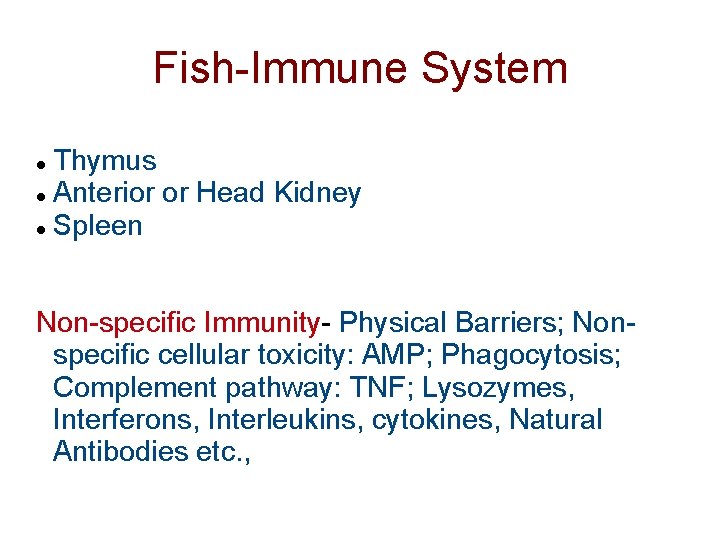 Fish-Immune System Thymus Anterior or Head Kidney Spleen Non-specific Immunity- Physical Barriers; Nonspecific cellular
