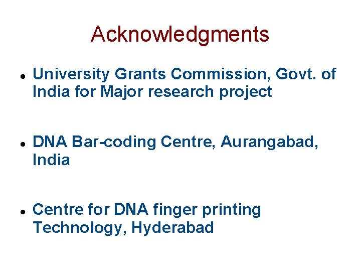 Acknowledgments University Grants Commission, Govt. of India for Major research project DNA Bar-coding Centre,