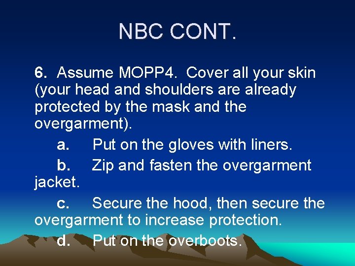 NBC CONT. 6. Assume MOPP 4. Cover all your skin (your head and shoulders