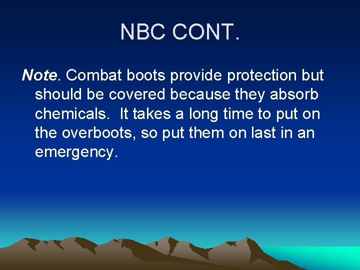 NBC CONT. Note. Combat boots provide protection but should be covered because they absorb