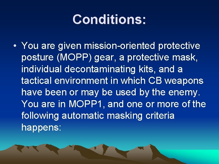 Conditions: • You are given mission-oriented protective posture (MOPP) gear, a protective mask, individual