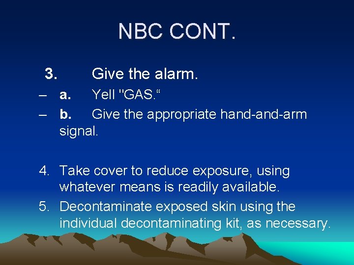 NBC CONT. 3. Give the alarm. – a. Yell "GAS. “ – b. Give