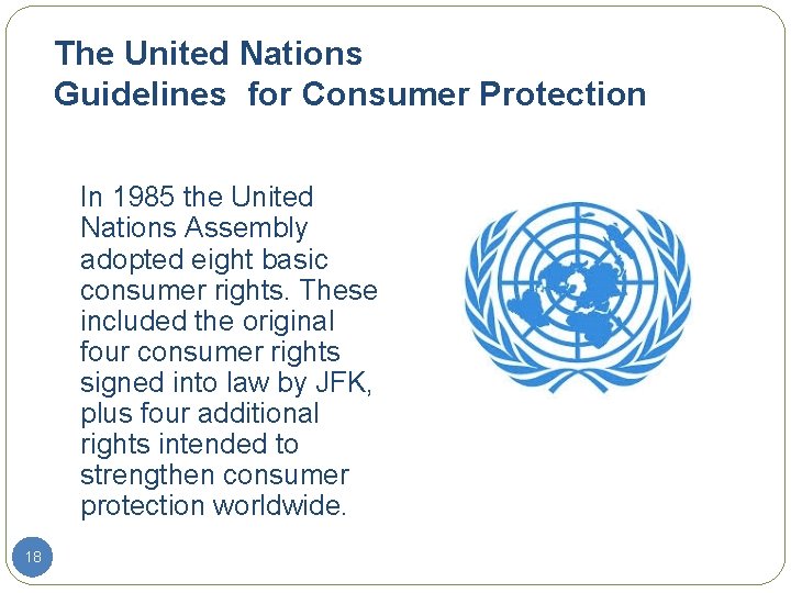 The United Nations Guidelines for Consumer Protection In 1985 the United Nations Assembly adopted