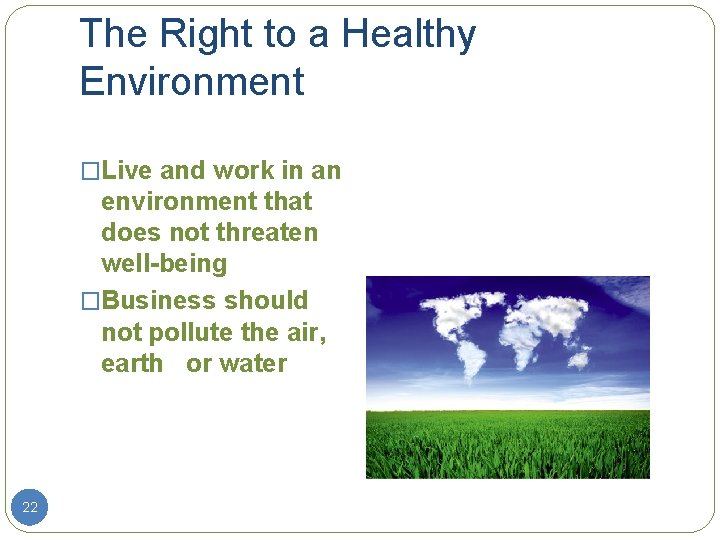 The Right to a Healthy Environment �Live and work in an environment that does