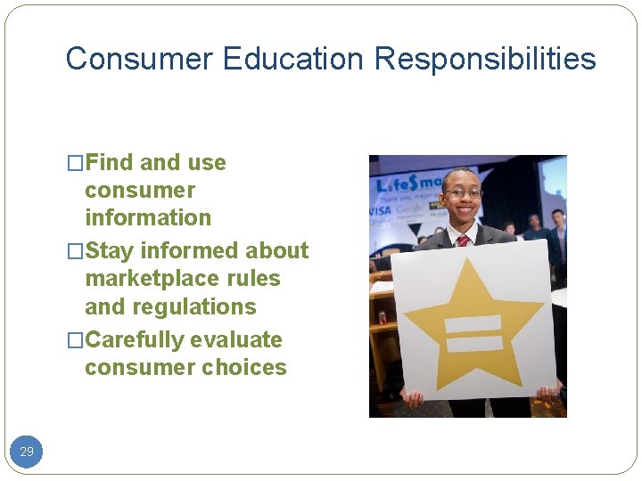 Consumer Education Responsibilities �Find and use consumer information �Stay informed about marketplace rules and