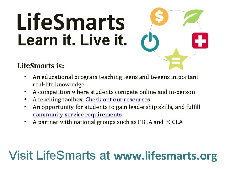Life. Smarts Learn it. Live it. Life. Smarts is: • An educational program teaching