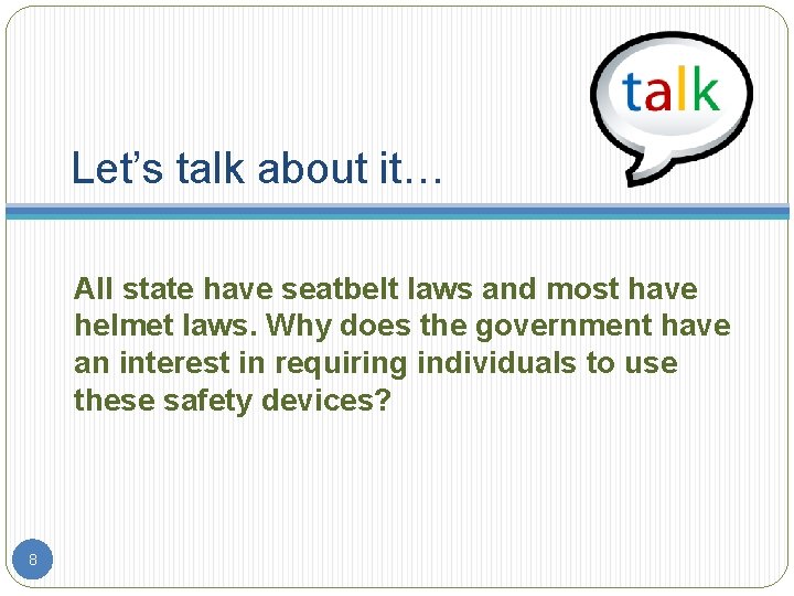 Let’s talk about it… All state have seatbelt laws and most have helmet laws.