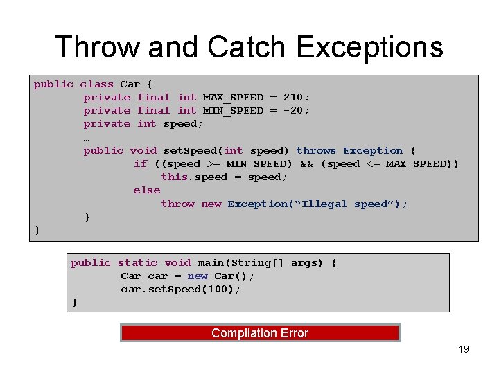 Throw and Catch Exceptions public class Car { private final int MAX_SPEED = 210;