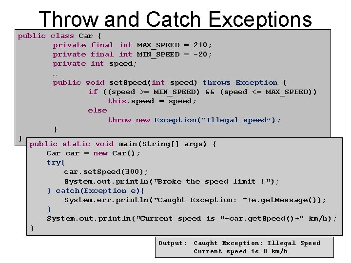 Throw and Catch Exceptions public class Car { private final int MAX_SPEED = 210;