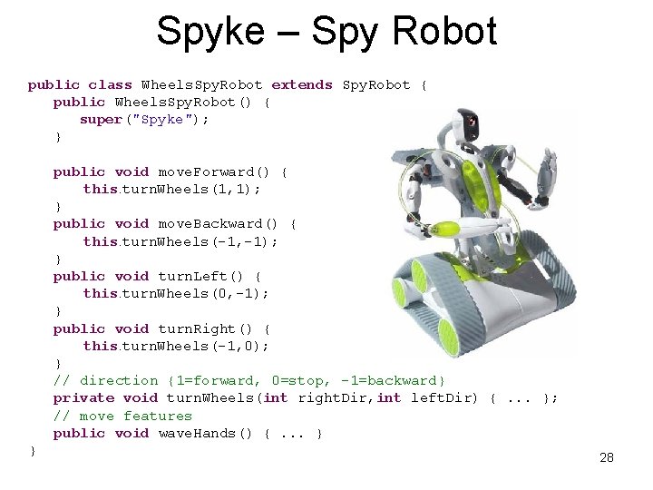 Spyke – Spy Robot public class Wheels. Spy. Robot extends Spy. Robot { public